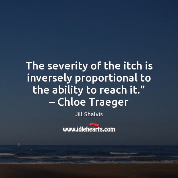 The severity of the itch is inversely proportional to the ability to Image