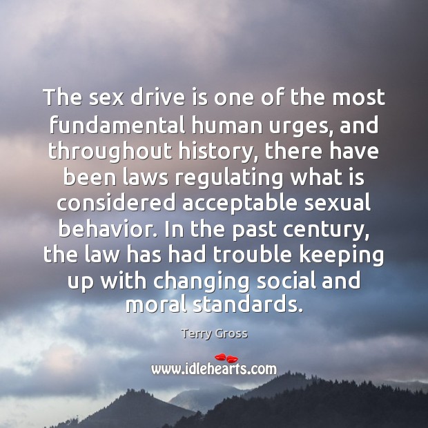 The sex drive is one of the most fundamental human urges, and Behavior Quotes Image