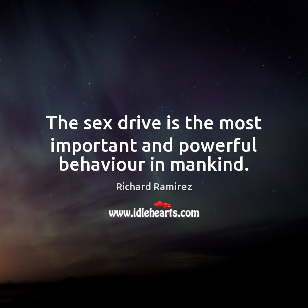 The sex drive is the most important and powerful behaviour in mankind. Image