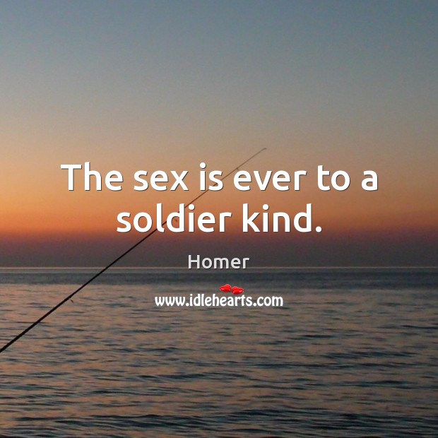 The sex is ever to a soldier kind. Image