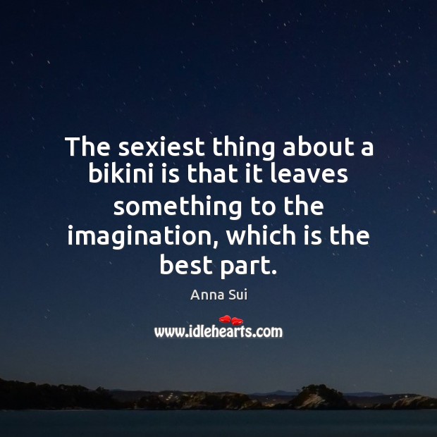 The sexiest thing about a bikini is that it leaves something to Image