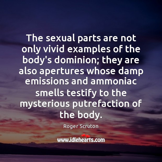 The sexual parts are not only vivid examples of the body’s dominion; Image
