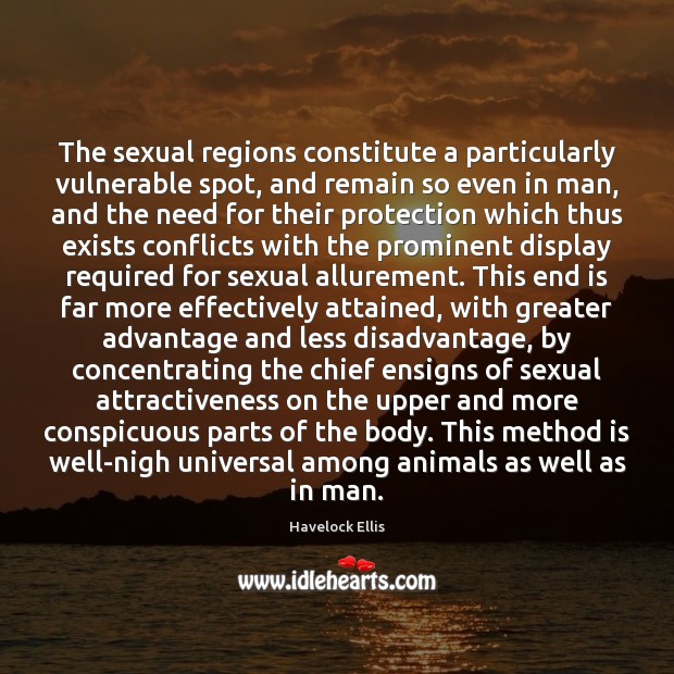The sexual regions constitute a particularly vulnerable spot, and remain so even Havelock Ellis Picture Quote