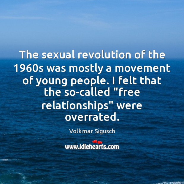 The sexual revolution of the 1960s was mostly a movement of young Volkmar Sigusch Picture Quote