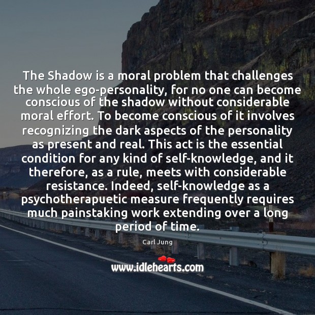 The Shadow is a moral problem that challenges the whole ego-personality, for Carl Jung Picture Quote