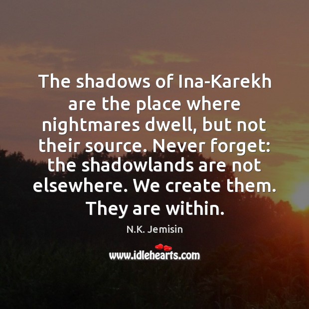 The shadows of Ina-Karekh are the place where nightmares dwell, but not N.K. Jemisin Picture Quote