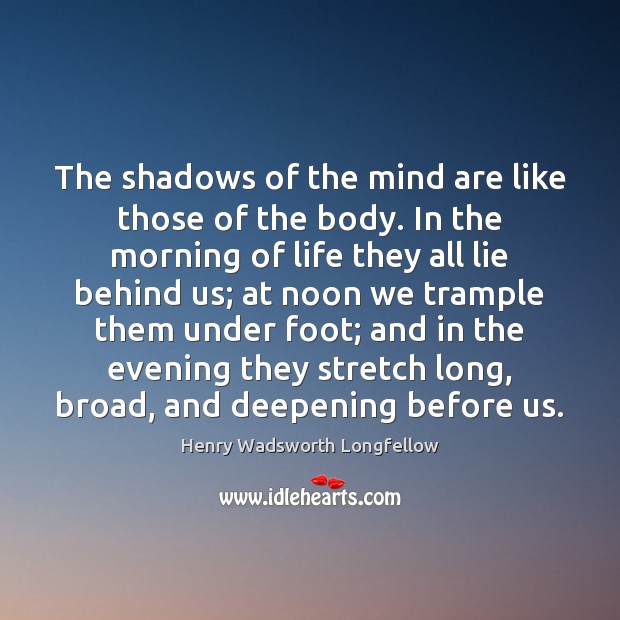 The shadows of the mind are like those of the body. In Image