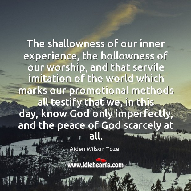 The shallowness of our inner experience, the hollowness of our worship, and Image