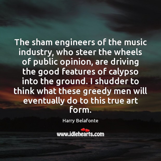 The sham engineers of the music industry, who steer the wheels of Harry Belafonte Picture Quote