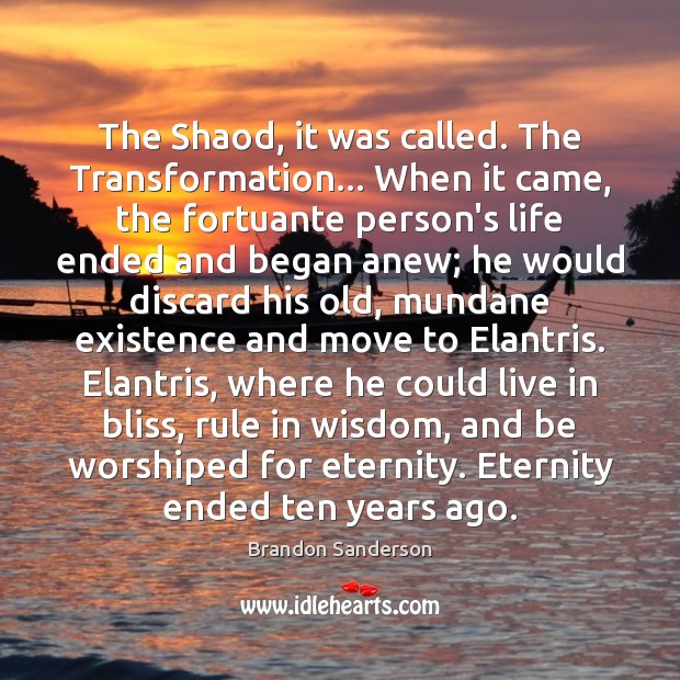 The Shaod, it was called. The Transformation… When it came, the fortuante Brandon Sanderson Picture Quote