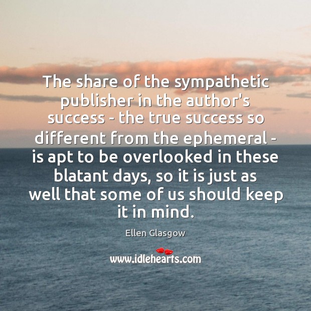 The share of the sympathetic publisher in the author’s success – the Ellen Glasgow Picture Quote