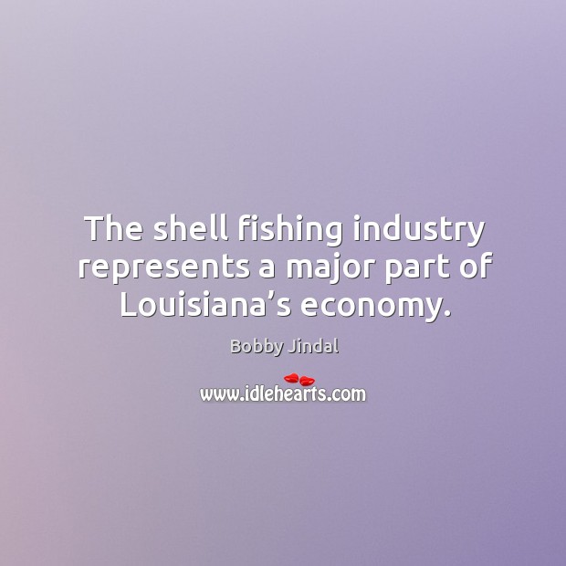 The shell fishing industry represents a major part of louisiana’s economy. Economy Quotes Image