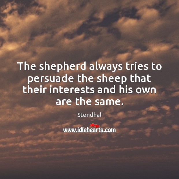 The shepherd always tries to persuade the sheep that their interests and Image