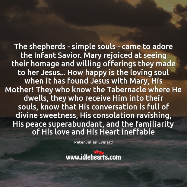 The shepherds – simple souls – came to adore the Infant Savior. Peter Julian Eymard Picture Quote
