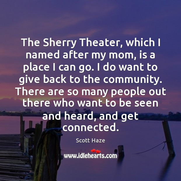The Sherry Theater, which I named after my mom, is a place Scott Haze Picture Quote