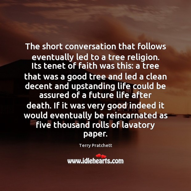The short conversation that follows eventually led to a tree religion. Its Terry Pratchett Picture Quote