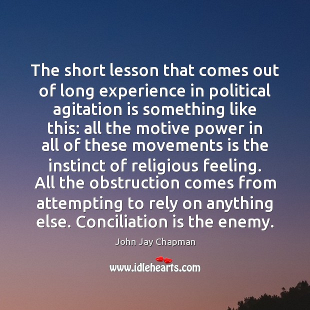 The short lesson that comes out of long experience in political agitation John Jay Chapman Picture Quote