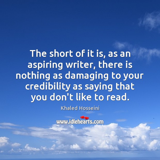 The short of it is, as an aspiring writer, there is nothing Khaled Hosseini Picture Quote