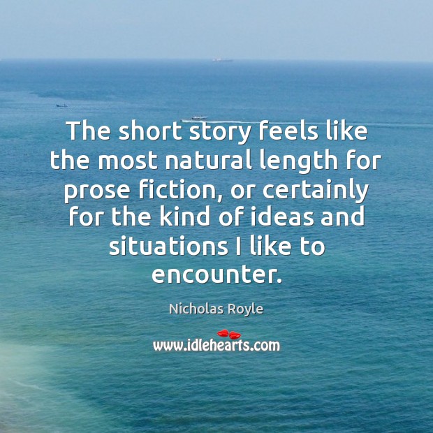 The short story feels like the most natural length for prose fiction, Nicholas Royle Picture Quote