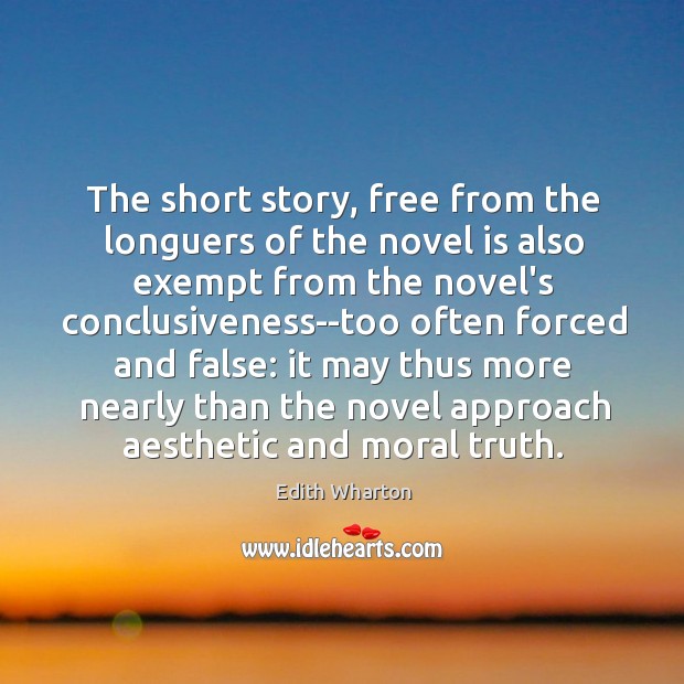The short story, free from the longuers of the novel is also Edith Wharton Picture Quote