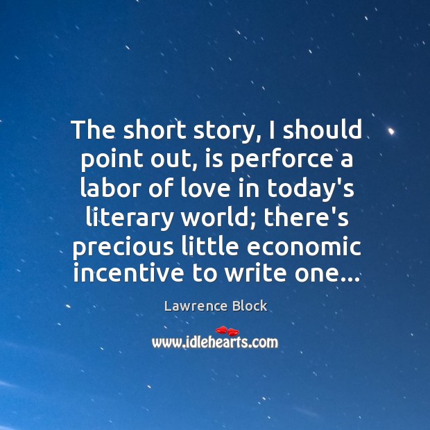 The short story, I should point out, is perforce a labor of Image
