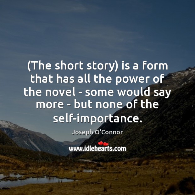 (The short story) is a form that has all the power of Joseph O’Connor Picture Quote
