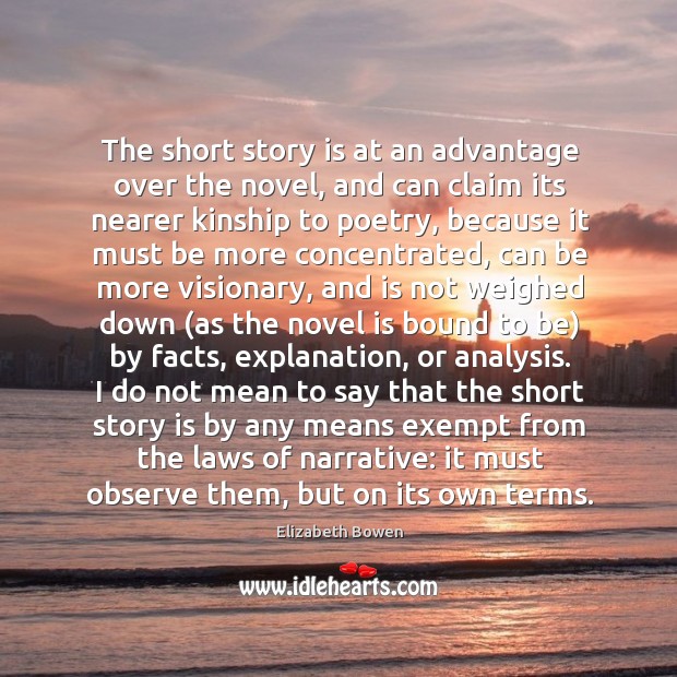 The short story is at an advantage over the novel, and can Elizabeth Bowen Picture Quote