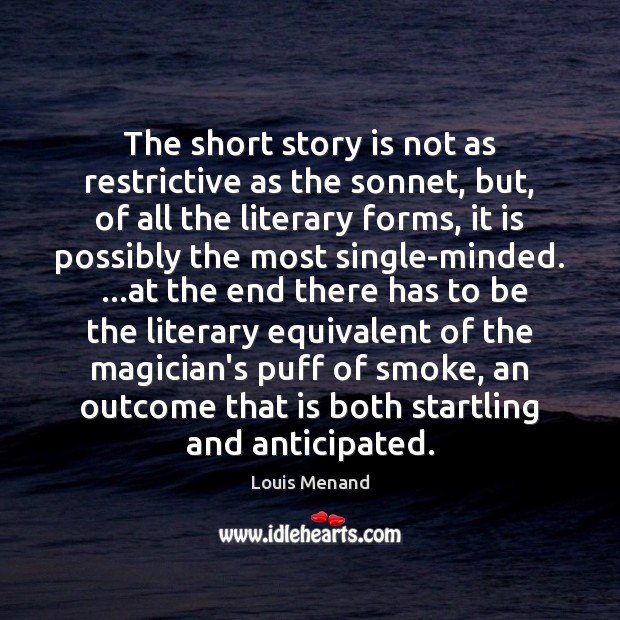 The short story is not as restrictive as the sonnet, but, of Louis Menand Picture Quote