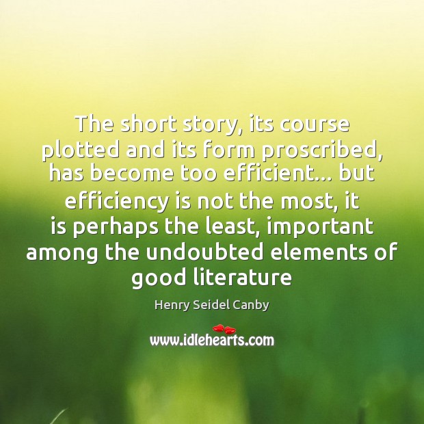 The short story, its course plotted and its form proscribed, has become Henry Seidel Canby Picture Quote