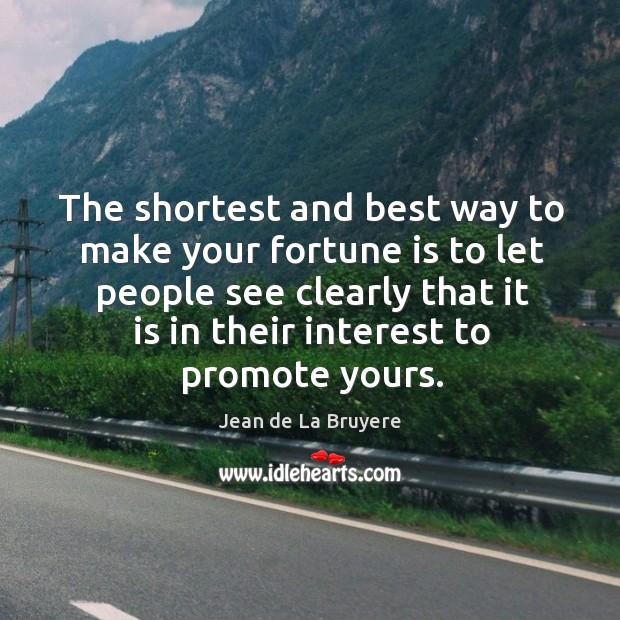 The shortest and best way to make your fortune is to let Jean de La Bruyere Picture Quote
