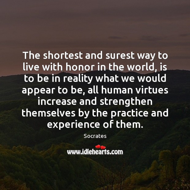The shortest and surest way to live with honor in the world, Socrates Picture Quote