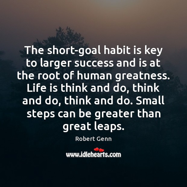 The short-goal habit is key to larger success and is at the Robert Genn Picture Quote