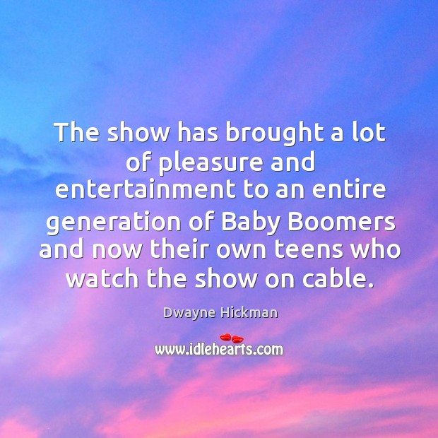The show has brought a lot of pleasure and entertainment to an Image