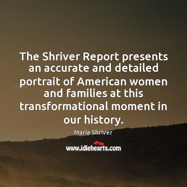 The Shriver Report presents an accurate and detailed portrait of American women Maria Shriver Picture Quote
