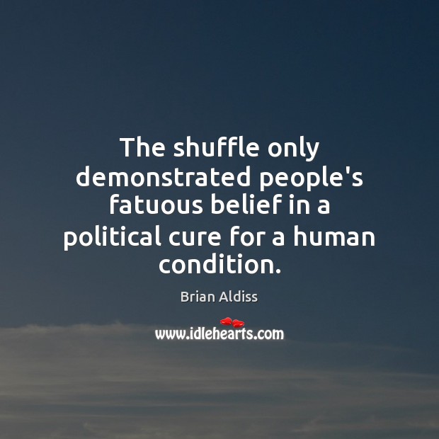 The shuffle only demonstrated people’s fatuous belief in a political cure for Image
