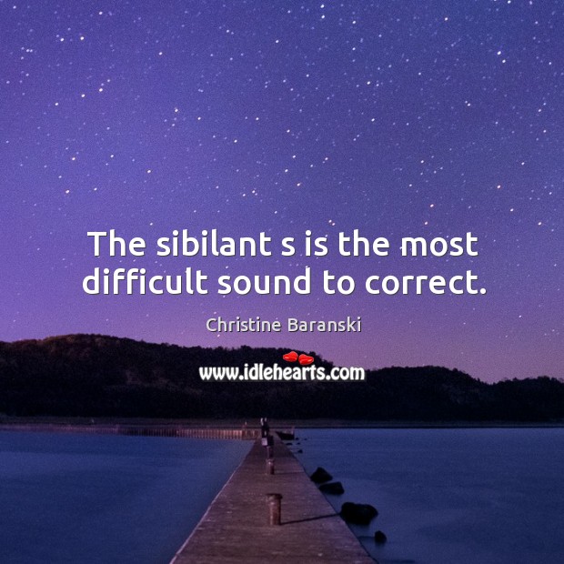 The sibilant s is the most difficult sound to correct. Image