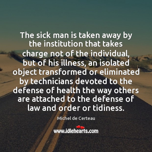 The sick man is taken away by the institution that takes charge Health Quotes Image