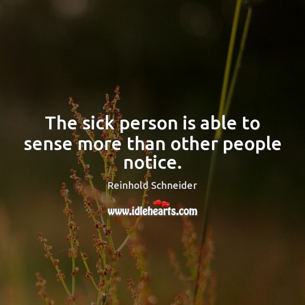 The sick person is able to sense more than other people notice. Image
