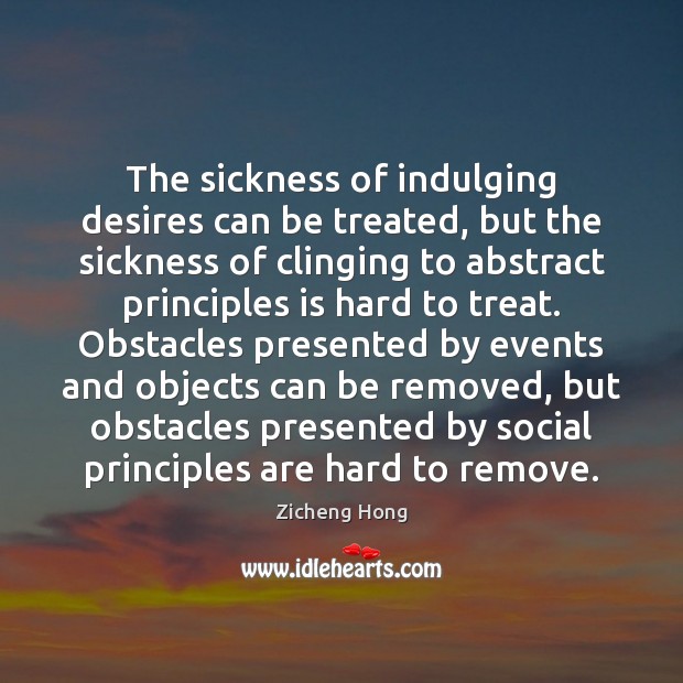 The sickness of indulging desires can be treated, but the sickness of Image