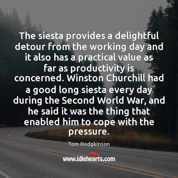 The siesta provides a delightful detour from the working day and it Tom Hodgkinson Picture Quote