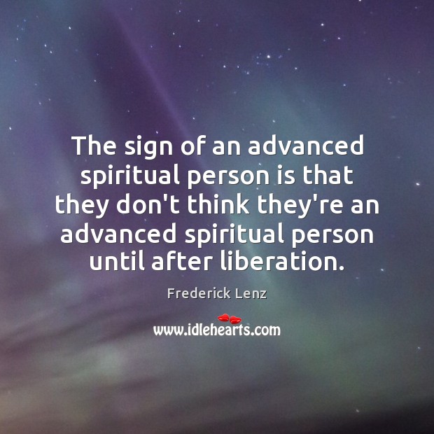 The sign of an advanced spiritual person is that they don’t think Image
