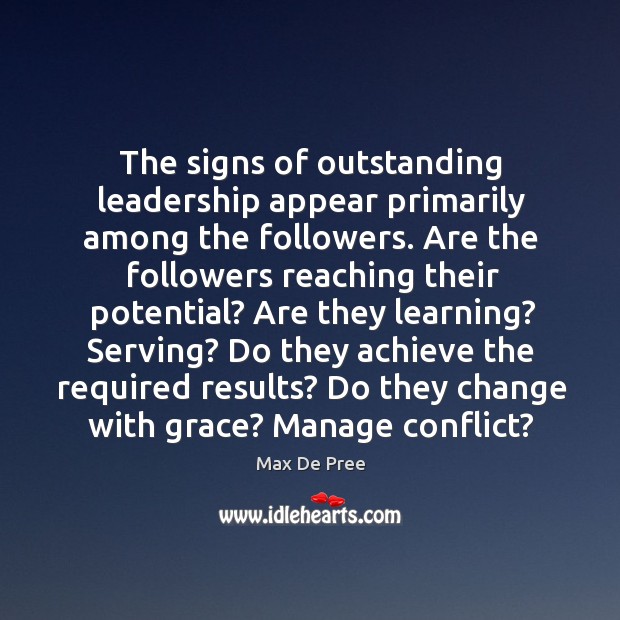 The signs of outstanding leadership appear primarily among the followers. Image