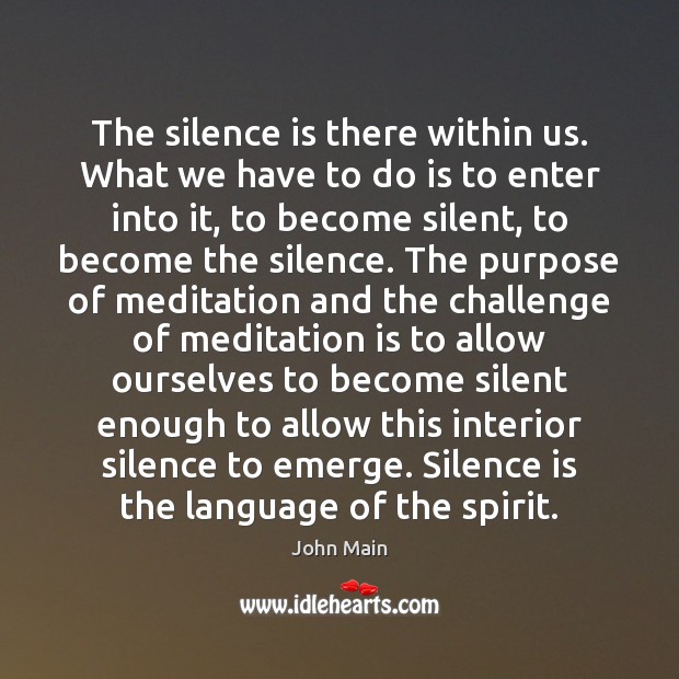 The silence is there within us. What we have to do is Silence Quotes Image