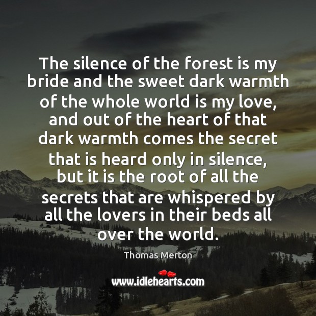 The silence of the forest is my bride and the sweet dark World Quotes Image