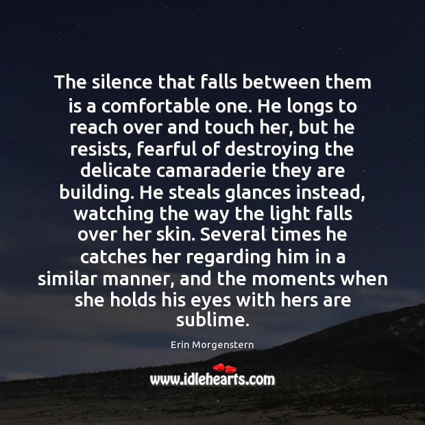 The silence that falls between them is a comfortable one. He longs Image