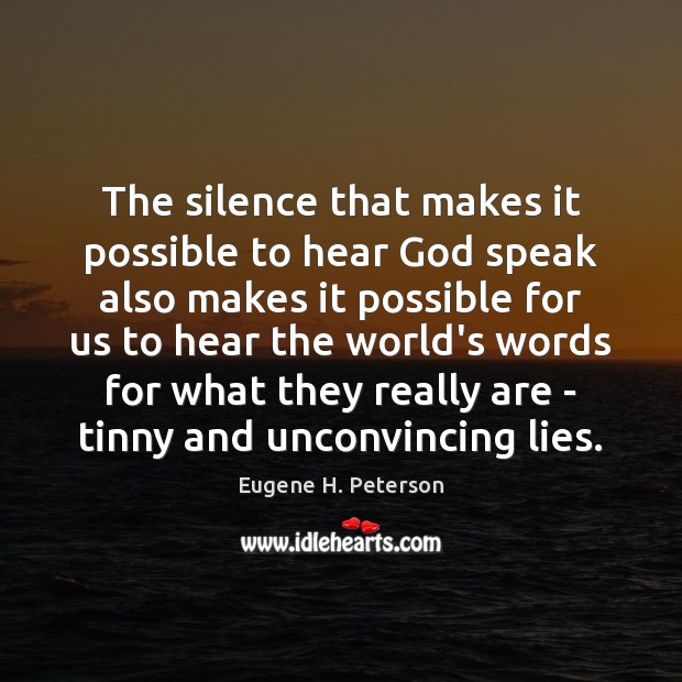 The silence that makes it possible to hear God speak also makes Eugene H. Peterson Picture Quote