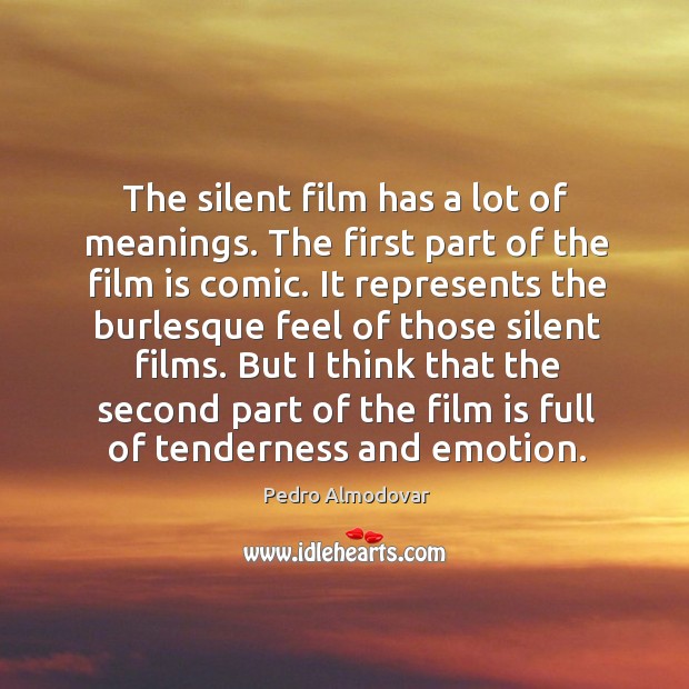 The silent film has a lot of meanings. The first part of the film is comic. Image