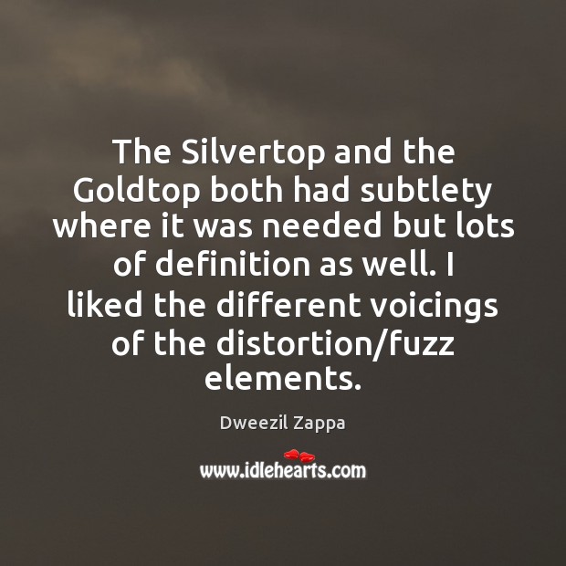 The Silvertop and the Goldtop both had subtlety where it was needed Dweezil Zappa Picture Quote
