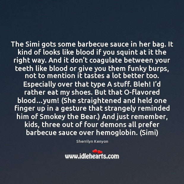 The Simi gots some barbecue sauce in her bag. It kind of 