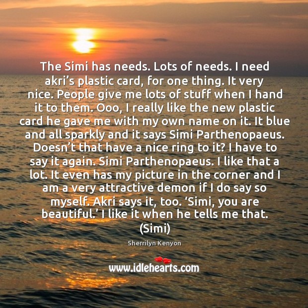 The Simi has needs. Lots of needs. I need akri’s plastic You’re Beautiful Quotes Image